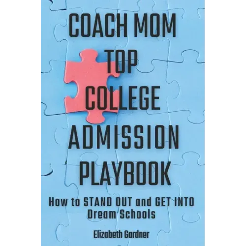 Coach Mom Top College Admission Playbook: How to Stand Out and Get into Dream Schools