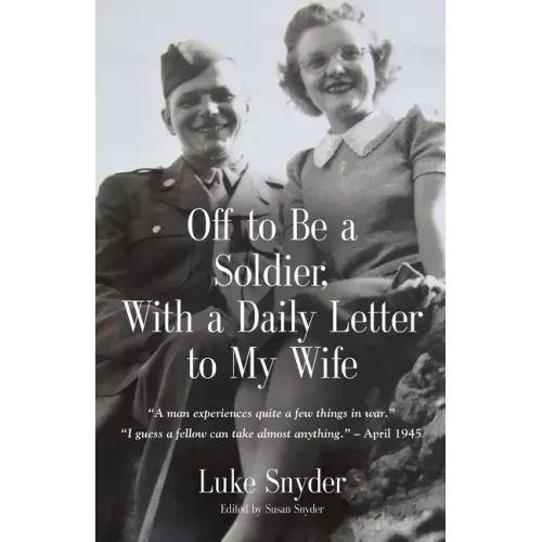 Off to Be a Soldier, With a Daily Letter to My Wife