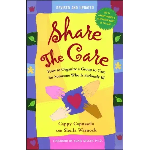 Share the Care: How to Organize a Group to Care for Someone Who Is Seriously Ill