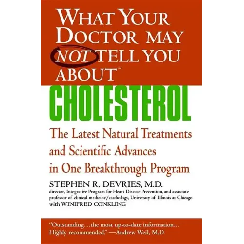 What Your Doctor May Not Tell You About(tm): Cholesterol: The Latest Natural Treatments and Scientific Advances in One Breakthrough Program