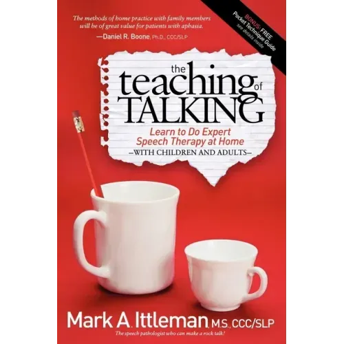 The Teaching of Talking: Learn to Do Expert Speech Therapy at Home with Children and Adults