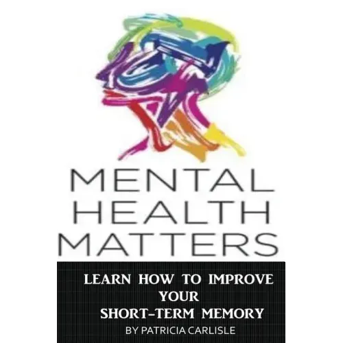 Mental Health Matters: Learn How to Improve Your Short-Term Memory