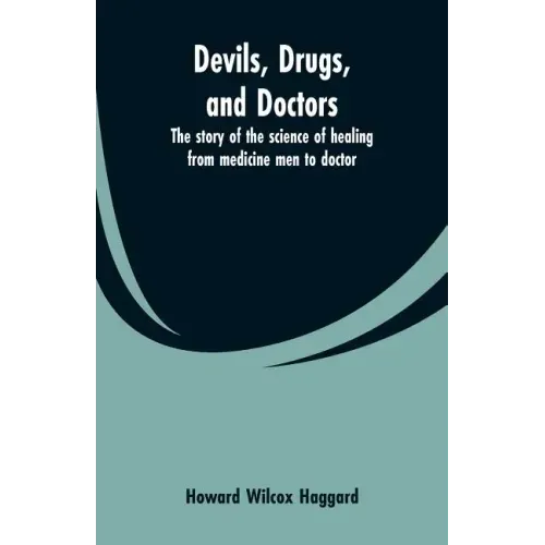 Devils, drugs, and doctors: the story of the science of healing from medicine men to doctor - Paperback