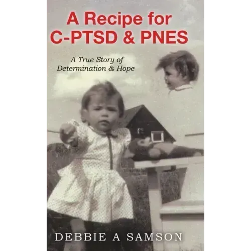 A Recipe for C-PTSD & PNES: A True Story of Determination & Hope