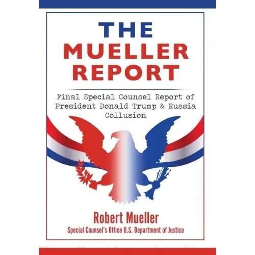 The Mueller Report: Final Special Counsel Report of President Donald Trump & Russia Collusion