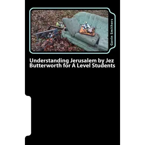 Understanding Jerusalem by Jez Butterworth for A Level Students: Gavin's Guide to this modern play for English Literature and Drama/Theatre Studies st