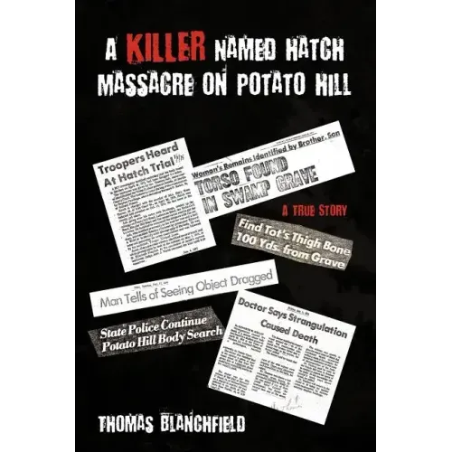 A Killer Named Hatch Massacre on Potato Hill: A True Story - Paperback