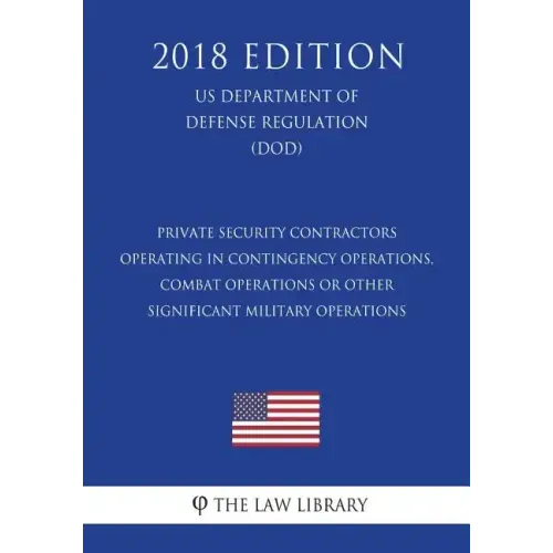 Private Security Contractors Operating in Contingency Operations, Combat Operations or Other Significant Military Operations (US Department of Defense