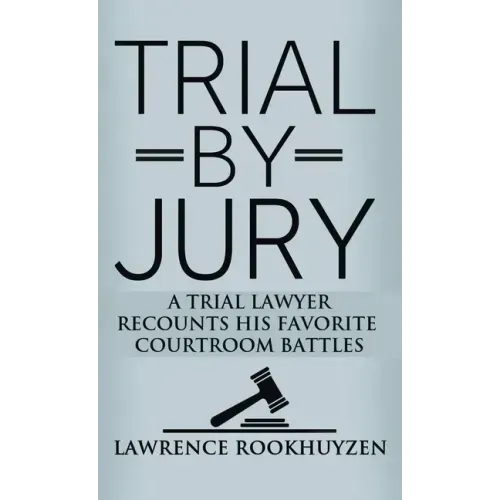 Trial by Jury: A Trial Lawyer Recounts His Favorite Courtroom Battles
