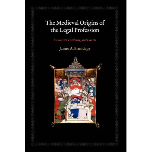 The Medieval Origins of the Legal Profession: Canonists, Civilians, and Courts