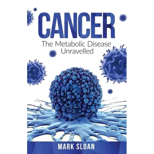 Cancer: The Metabolic Disease Unravelled