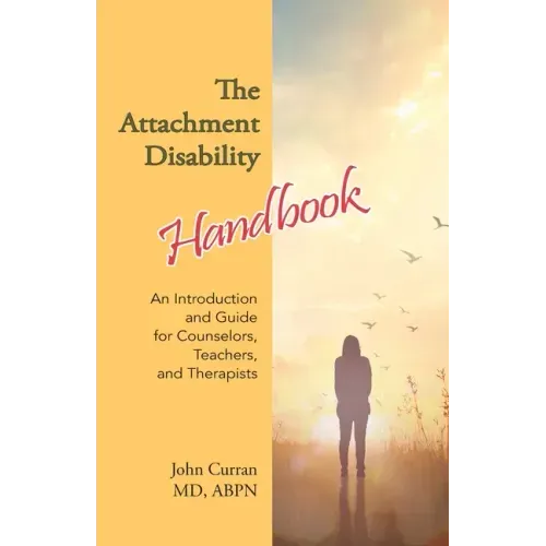 The Attachment Disability Handbook: An Introduction and Guide for Counselors, Teachers, and Therapists