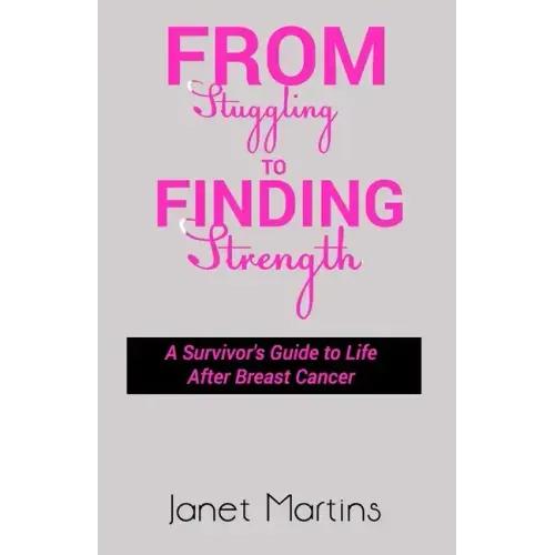 From Struggling to Finding Strength: A Survivor's Guide to Life After Breast Cancer