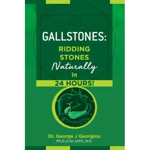 Gallstones: Ridding Stones Naturally in 24 Hours!