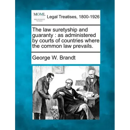 The law suretyship and guaranty: as administered by courts of countries where the common law prevails.
