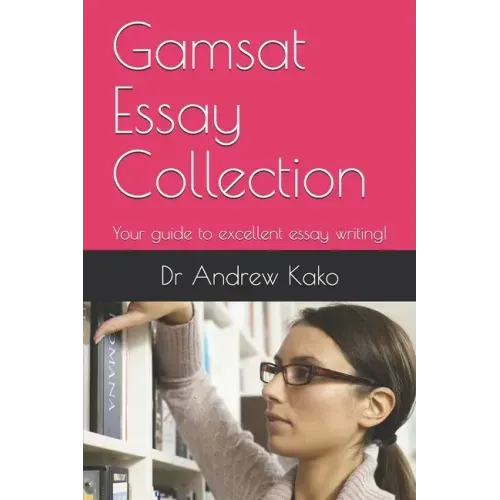 Gamsat Essay Collection: Your guide to excellent essay writing!