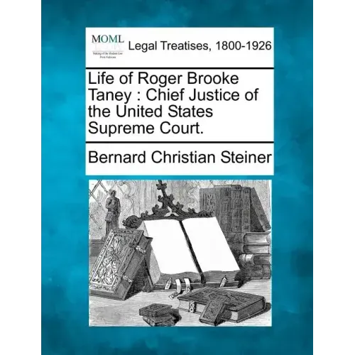 Life of Roger Brooke Taney: Chief Justice of the United States Supreme Court.