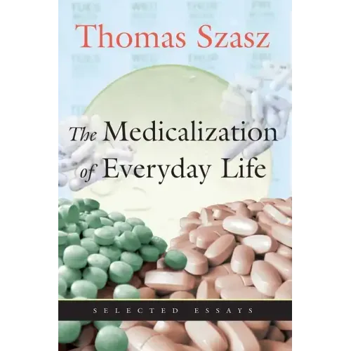 The Medicalization of Everyday Life: Selected Essays