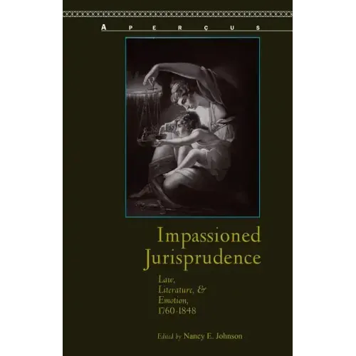 Impassioned Jurisprudence: Law, Literature, and Emotion, 1760-1848