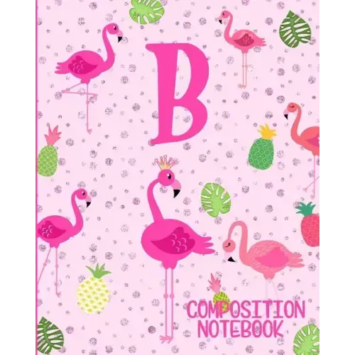 Composition Notebook B: Pink Flamingo Initial B Composition Wide Ruled Notebook