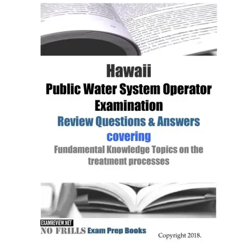 Hawaii Public Water System Operator Examination Review Questions & Answers: covering Fundamental Knowledge Topics on the treatment processes - Paperback