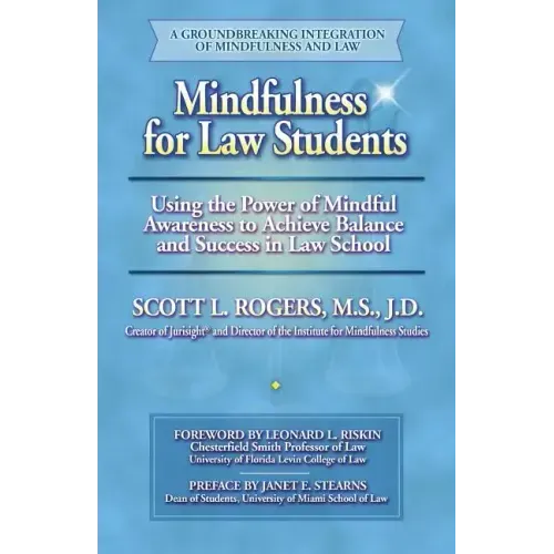 Mindfulness for Law Students: Using the Power of Mindfulness to Achieve Balance and Success in Law School
