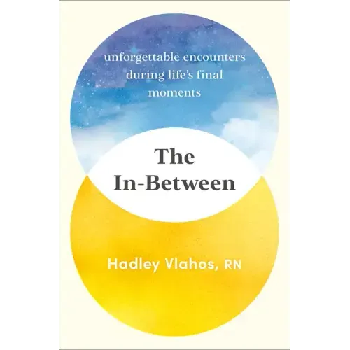 The In-Between: Unforgettable Encounters During Life's Final Moments - Hardcover