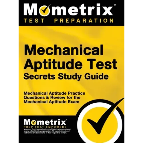 Mechanical Aptitude Test Secrets Study Guide: Mechanical Aptitude Practice Questions & Review for the Mechanical Aptitude Exam