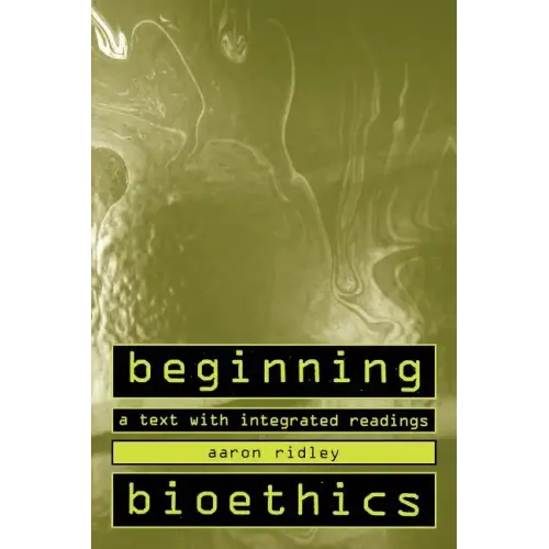 Beginning Bioethics: A Text with Integrated Readings