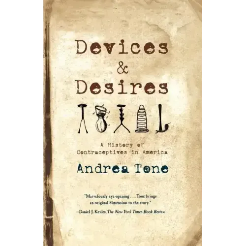 Devices and Desires: A History of Contraceptives in America