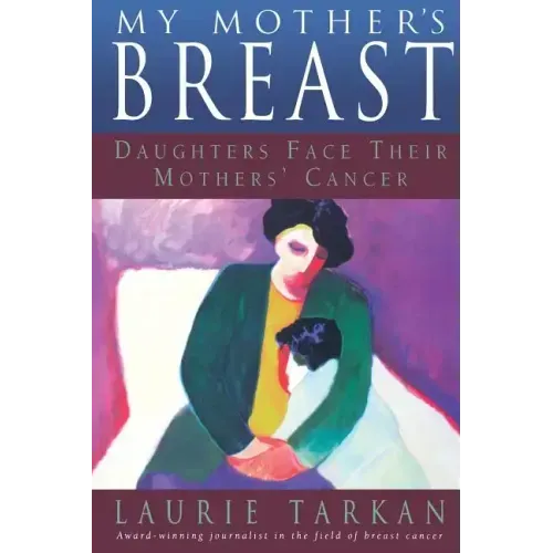 My Mother's Breast: Daughters Face Their Mothers' Cancer
