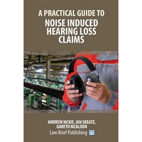 A Practical Guide to Noise Induced Hearing Loss Claims