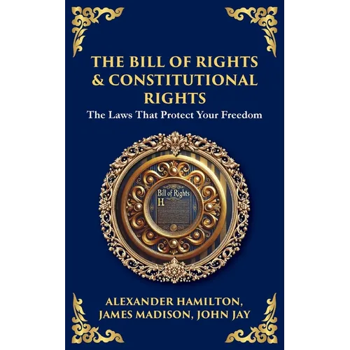 The Bill of Rights & Constitutional Amendments: The Laws That Protect Your Freedom