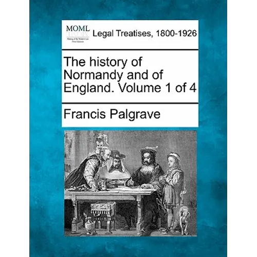 The history of Normandy and of England. Volume 1 of 4