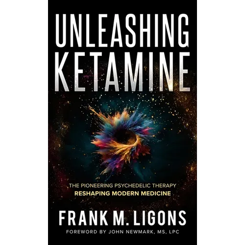 Unleashing Ketamine: The Pioneering Psychedelic Therapy Reshaping Modern Medicine