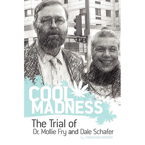 COOL MADNESS, The Trial of Dr. Mollie Fry and Dale Schafer