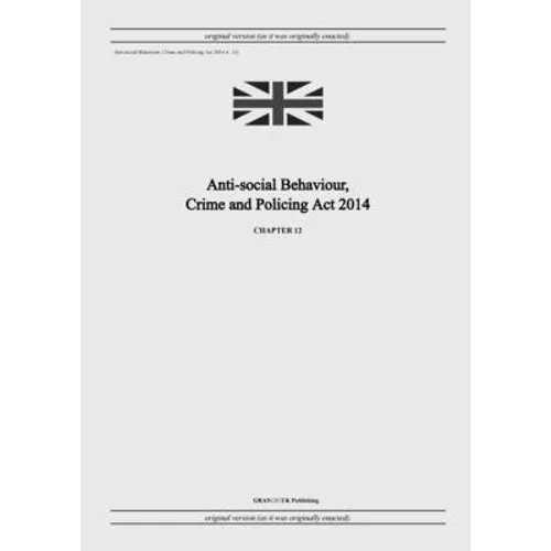 Anti-social Behaviour, Crime and Policing Act 2014 (c. 12)