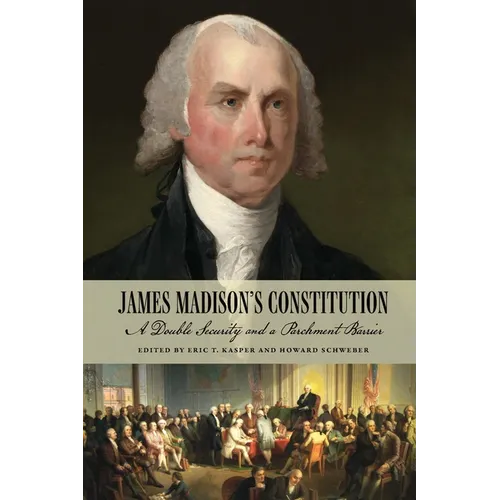 James Madison's Constitution: A Double Security and a Parchment Barrier