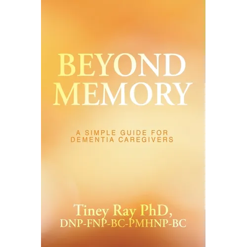 Beyond Memory: A Simple Guide for Dementia Caregivers