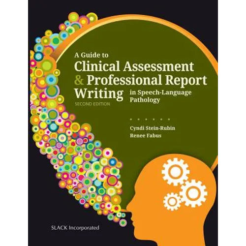 A Guide to Clinical Assessment and Professional Report Writing in Speech-Language Pathology