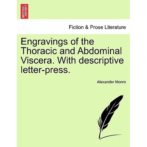 Engravings of the Thoracic and Abdominal Viscera. with Descriptive Letter-Press.