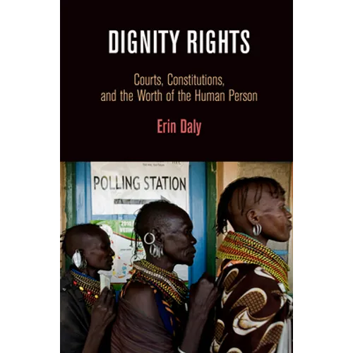 Dignity Rights: Courts, Constitutions, and the Worth of the Human Person - Hardcover