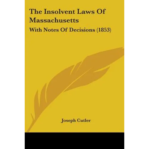 The Insolvent Laws Of Massachusetts: With Notes Of Decisions (1853)