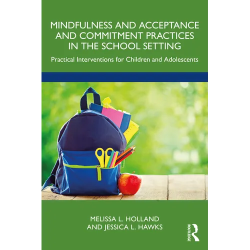 Mindfulness and Acceptance and Commitment Practices in the School Setting: Practical Interventions for Children and Adolescents - Paperback