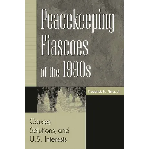 Peacekeeping Fiascoes of the 1990s: Causes, Solutions, and U.S. Interests