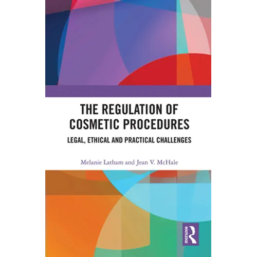 The Regulation of Cosmetic Procedures: Legal, Ethical and Practical Challenges