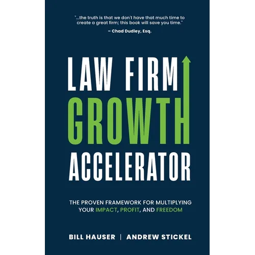 Law Firm Growth Accelerator: The Proven Framework for Multiplying Your Impact, Profit, and Freedom