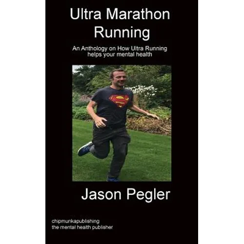 Ultra Marathon Running: An Anthology on How Ultra Running helps your mental health