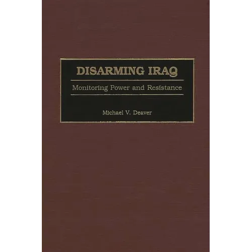 Disarming Iraq: Monitoring Power and Resistance