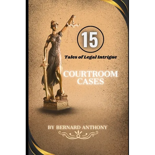 15 Courtroom Cases: Tales of Legal Intrigue